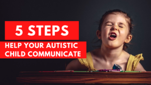 5 Steps to Help Your Autistic Child Communicate Effectively - autismAid