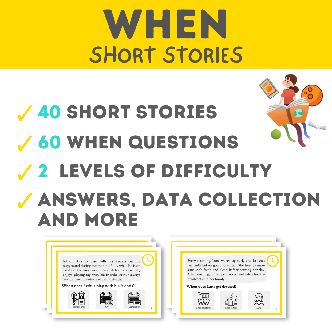 Improve Speech and Communication skills with the 'When' questions' Short Stories for Speech Therapy, ABA, and Autism Education. This collection of 40 fun and engaging Short Stories is designed to teach children how to ask and answer 'When' questions in different settings (check the preview).