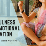 How Mindfulness Transforms Emotional Regulation in Children with Autism